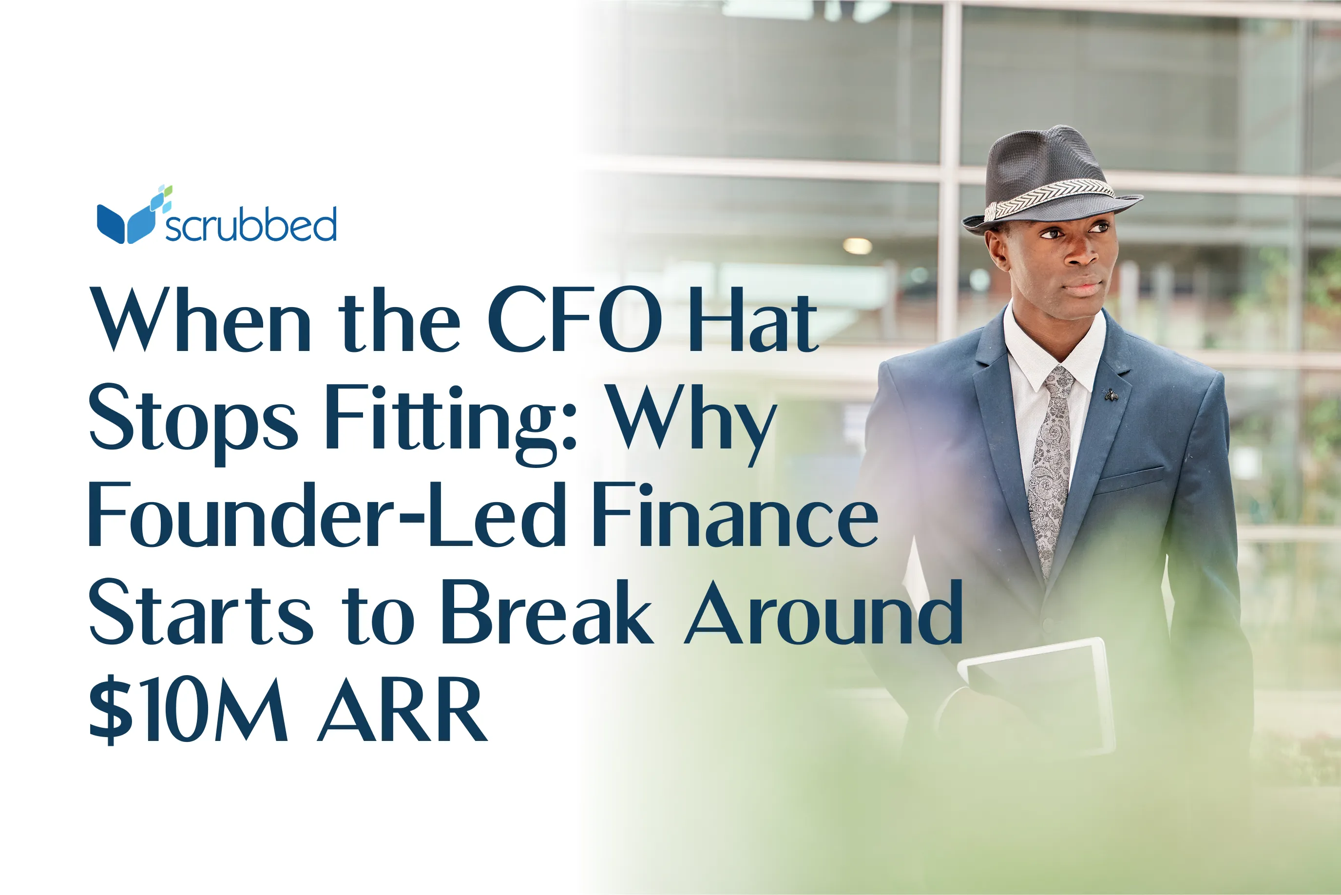 When the CFO Hat Stops Fitting: Why Founder-Led Finance Starts to Break Around $10M ARR